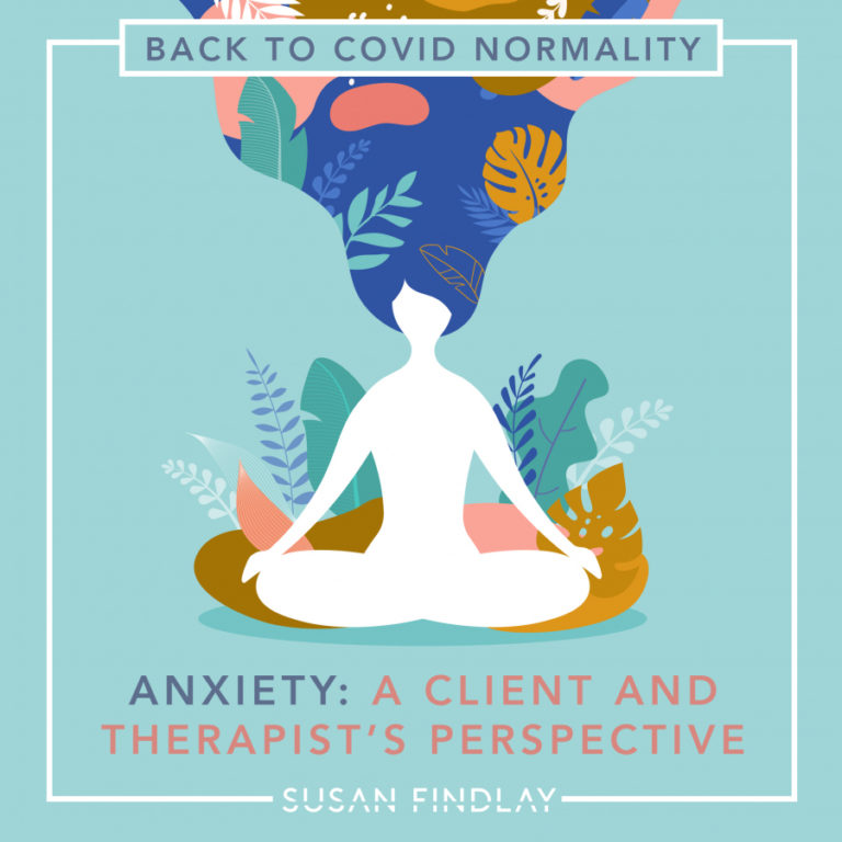 Back to Covid Normality – Anxiety: A Client and Therapist’s Perspective